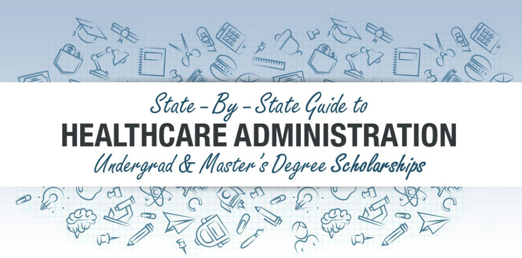 State-by-State Guide to Healthcare Administration Undergrad and Master’s Degree Scholarships